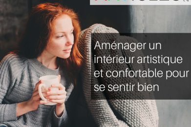 Aménager un intérieur artistique et confortable pour se sentir bien