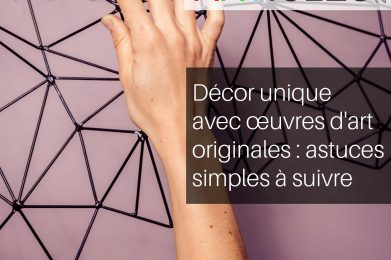Décor unique avec œuvres d&rsquo;art originales : astuces simples à suivre